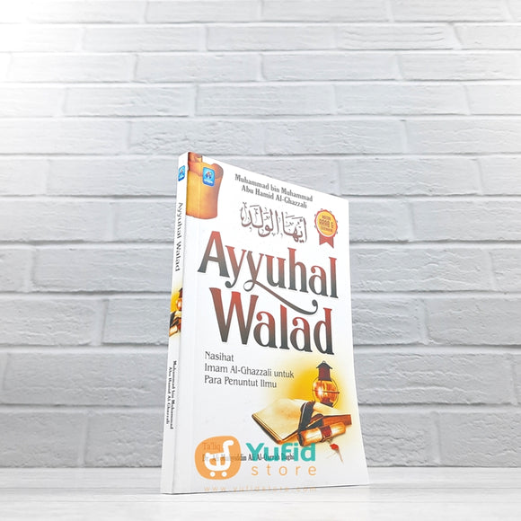 BUKU AYYUHAL WALAD NASIHAT UNTUK PARA PENUNTUT ILMU (PUSTAKA ARAFAH)