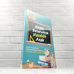 BUKU BEGINI SEHARUSNYA MENDIDIK ANAK (DARUL HAQ)