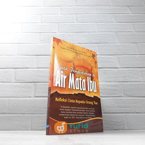 BUKU CINTA PENGORBANAN DAN AIR MATA IBU REFLEKSI CINTA KEPADA ORANG TUA (MAKTABAH AL-HANIF)
