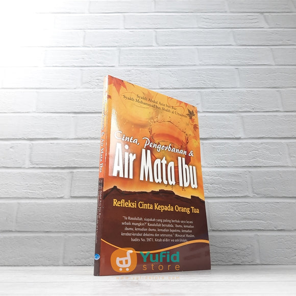 BUKU CINTA PENGORBANAN DAN AIR MATA IBU REFLEKSI CINTA KEPADA ORANG TUA (MAKTABAH AL-HANIF)
