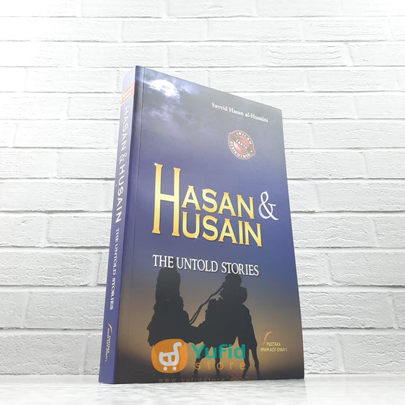 BUKU HASAN DAN HUSAIN THE UNTOLD STORIES (PUSTAKA IMAM ASY SYAFII)