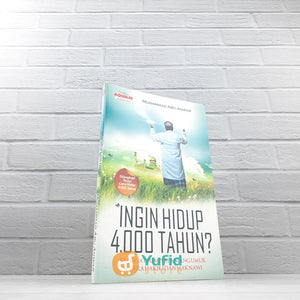 BUKU INGIN HIDUP 4000 TAHUN, KIAT-KIAT MEMPERPANJANG SECARA HAKIKI & MAKNAWI (AQWAM)
