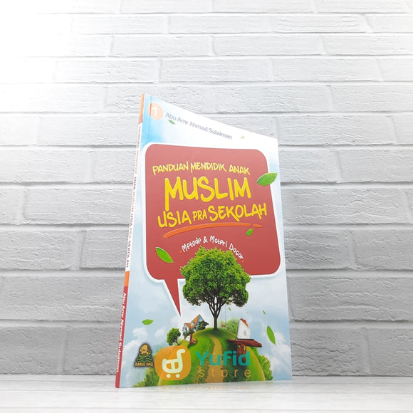 BUKU PANDUAN MENDIDIK ANAK MUSLIM 1 - USIA PRA SEKOLAH (DARUL HAQ)