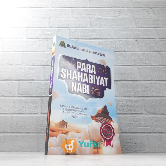 BUKU PARA SHAHABIYAT NABI - KISAH PERJUANGAN, PENGORBANAN, DAN KETELADANAN (DARUL HAQ)