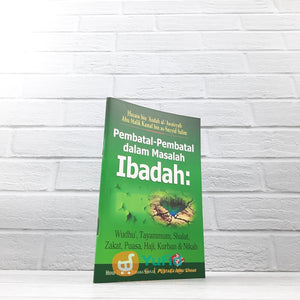 BUKU SAKU PEMBATAL-PEMBATAL DALAM MASALAH IBADAH (PUSTAKA IBNU UMAR)