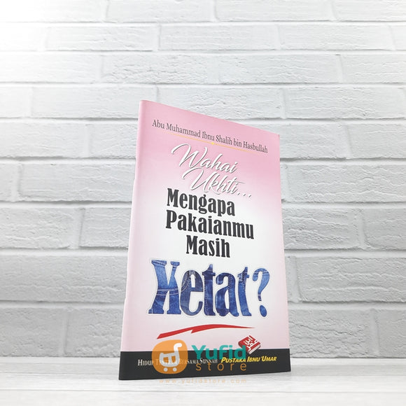 BUKU SAKU WAHAI UKHTI MENGAPA PAKAIANMU MASIH KETAT? (PUSTAKA IBNU UMAR)