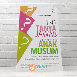 BUKU 150 TANYA JAWAB SEPUTAR ANAK MUSLIM (GRIYA ILMU)