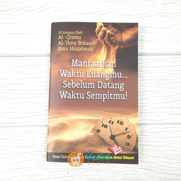 BUKU SAKU MANFAATKAN WAKTU LUANGMU SEBELUM DATANG WAKTU SEMPITMU! (PUSTAKA IBNU UMAR)