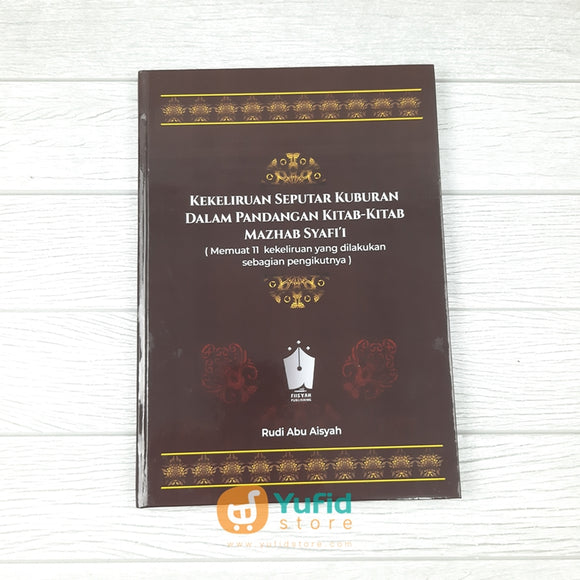 Buku Kekeliruan Seputar Kuburan Dalam Kitab-Kitab Mazhab Syafii (Fiisyah Publishing)