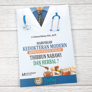 Buku Haruskah Kedokteran Modern Dipertentangkan Dengan Thibbun Nabawi Dan Herbal Muslimafiyah Publishing